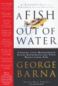 Image of A Fish out of water: 9 strategi untuk memaksimalkan potensi kepemimpinan yang Tuhan berikan anda