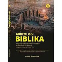 Image of Arkeologi Biblika: Mengungkap Peristiwa-Peristiwa Besar sejak Penciptaan Semesta Hingga Kekristenan Masa Kini