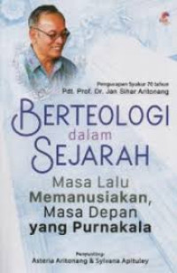 Image of Berteologi dalam Sejarah : Masa lalu memanusiakan, masa depan yang purnakala