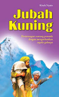 Image of Jubah kuning: pertarungan seorang pemuda dengan mengorbankan segala-segalanya mendebarkan, mengahrukan, menghiburkan.