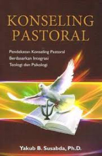 Image of Konseling Pastoral: Pendekatan Konseling Pastoral Berdasarkan Integrasi Teologi dan Psikologi