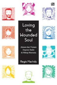 Image of Loving the Wounded Soul: Alasan dan Tujuan Depresi Hadir di Hidup Manusia
