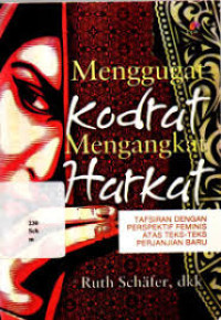 Image of Menggugat Kodrat mengangkat Harkat: Tafsiran dengan Perspektif Feminis atas teks-teks Perjanjian Baru