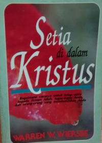 Image of Setia di dalam Kristus: Bagaimana caranya untuk tetap setia, kepada firman Allah, tugas-tugas anda, dan orang-orang yang membutuhkan anda