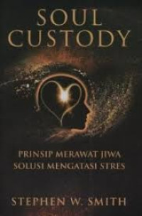 Image of Soul Custody: Prinsip Merawat Jiwa Solusi Mengatasi Stres