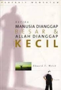 Image of Ketika Manusia Dianggap Besar Dan Allah Dianggap Kecil