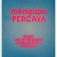 Image of Mengapa percaya: kunci untuk melintas ambang pintu harapan