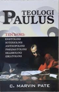 Image of Teologi Paulus tentang: Kristologi, Soteriologi, Antropologi, Pneumatologi, Eklesiologi, Eskatologi